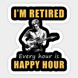 Strumming into Retirement Bliss! Guitar Tee Shirt Hoodie - I'm Retired, Every Hour is Happy Hour! Sticker